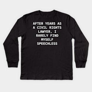 After years as a civil rights lawyer, I rarely find myself speechless Kids Long Sleeve T-Shirt